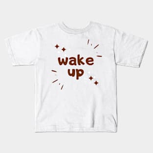 wake up good morning quote Kids T-Shirt